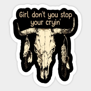 Girl, Don't You Stop Your Cryin' Quotes Music Bull-Skull Sticker